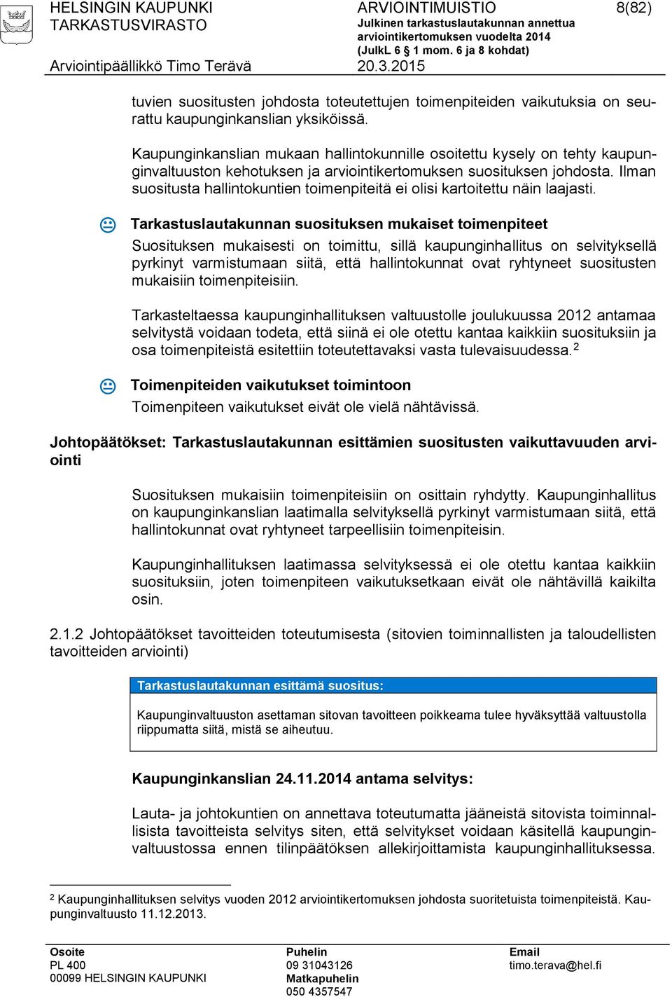 Ilman suositusta hallintokuntien toimenpiteitä ei olisi kartoitettu näin laajasti.