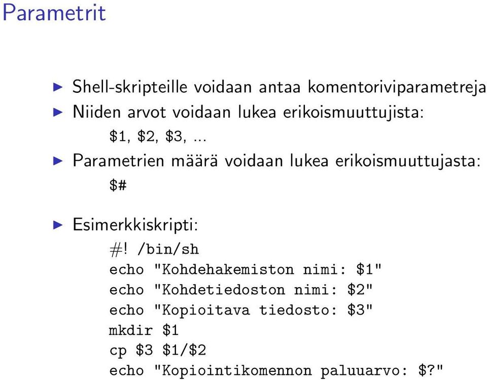 .. Parametrien määrä voidaan lukea erikoismuuttujasta: $# Esimerkkiskripti: #!