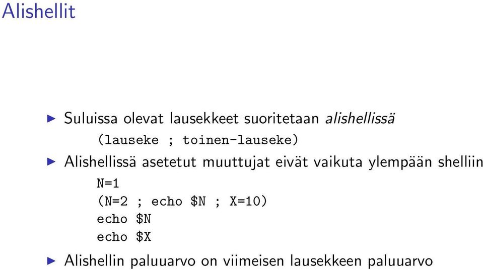 eivät vaikuta ylempään shelliin N=1 (N=2 ; echo $N ; X=10)