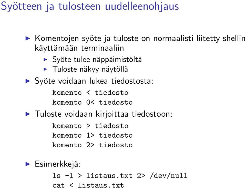 tiedostosta: komento < tiedosto komento 0< tiedosto Tuloste voidaan kirjoittaa tiedostoon: komento >