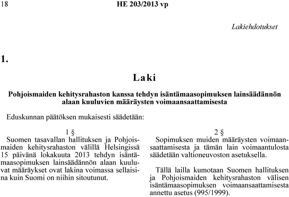 Suomen tasavallan hallituksen ja Pohjoismaiden kehitysrahaston välillä Helsingissä 15 päivänä lokakuuta 2013 tehdyn isäntämaasopimuksen lainsäädännön alaan kuuluvat määräykset ovat