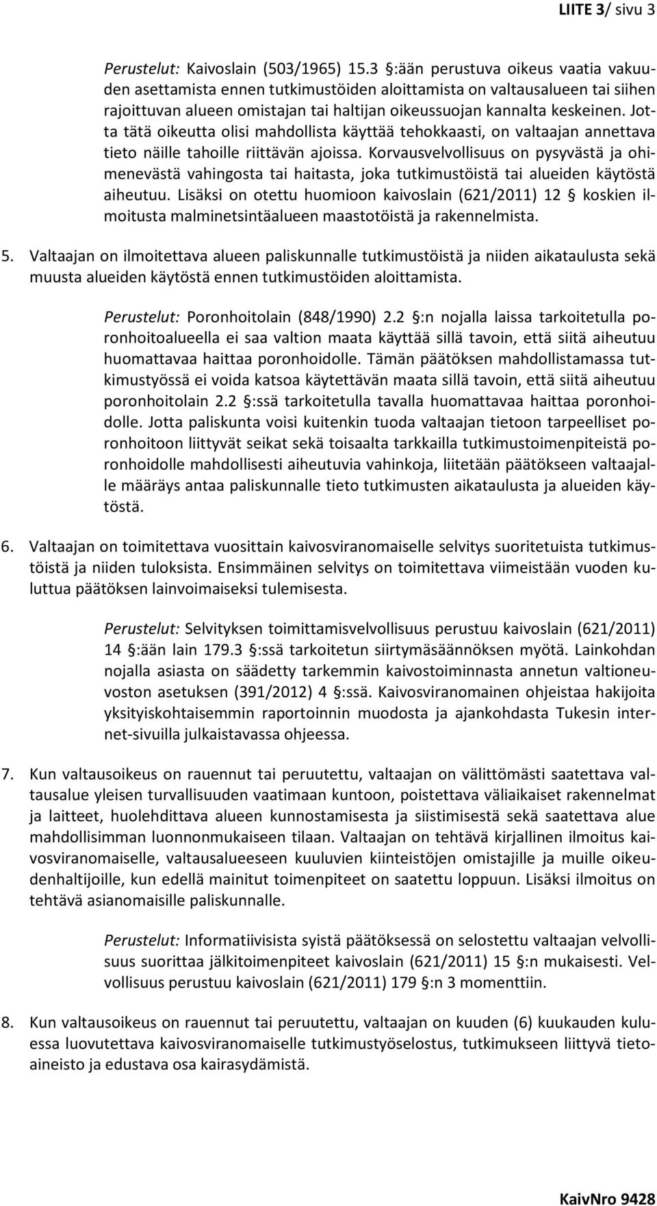 Jotta tätä oikeutta olisi mahdollista käyttää tehokkaasti, on valtaajan annettava tieto näille tahoille riittävän ajoissa.