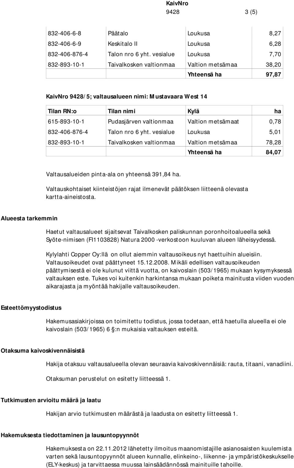 valtionmaa Valtion metsämaat 0,78 832-406-876-4 Talon nro 6 yht.