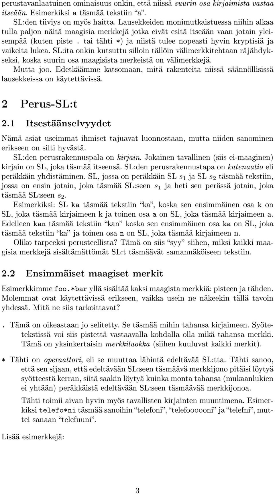 tai tähti *) ja niistä tulee nopeasti hyvin kryptisiä ja vaikeita lukea. SL:ita onkin kutsuttu silloin tällöin välimerkkitehtaan räjähdykseksi, koska suurin osa maagisista merkeistä on välimerkkejä.