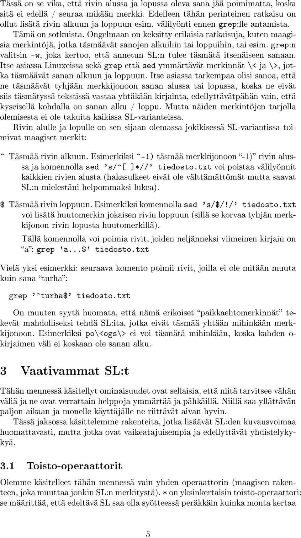 grep:n valitsin -w, joka kertoo, että annetun SL:n tulee täsmätä itsenäiseen sanaan. Itse asiassa Linuxeissa sekä grep että sed ymmärtävät merkinnät \< ja \>, jotka täsmäävät sanan alkuun ja loppuun.