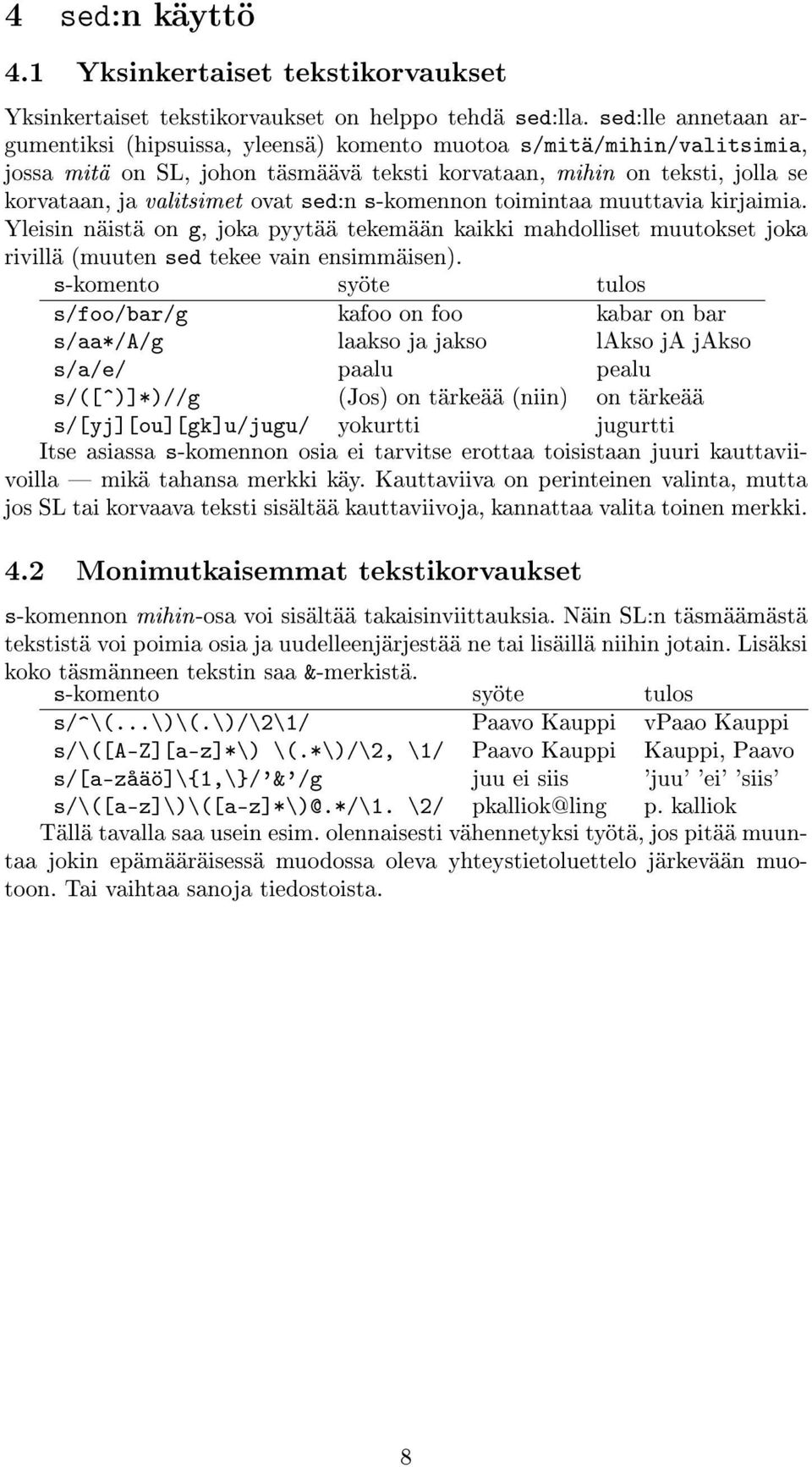 sed:n s-komennon toimintaa muuttavia kirjaimia. Yleisin näistä on g, joka pyytää tekemään kaikki mahdolliset muutokset joka rivillä (muuten sed tekee vain ensimmäisen).