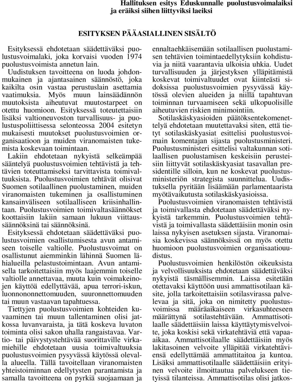 Myös muun lainsäädännön muutoksista aiheutuvat muutostarpeet on otettu huomioon.