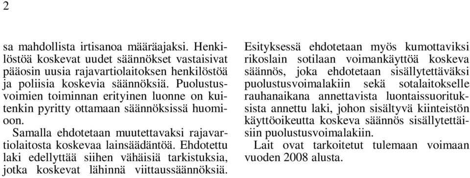 Ehdotettu laki edellyttää siihen vähäisiä tarkistuksia, jotka koskevat lähinnä viittaussäännöksiä.