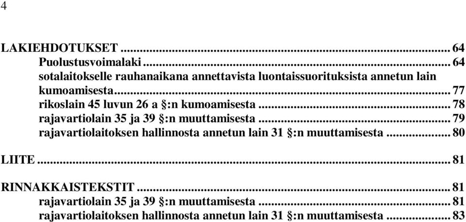 .. 77 rikoslain 45 luvun 26 a :n kumoamisesta... 78 rajavartiolain 35 ja 39 :n muuttamisesta.