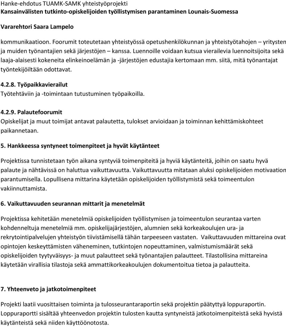 Työpaikkavierailut Työtehtäviin ja -toimintaan tutustuminen työpaikoilla. 4.2.9.