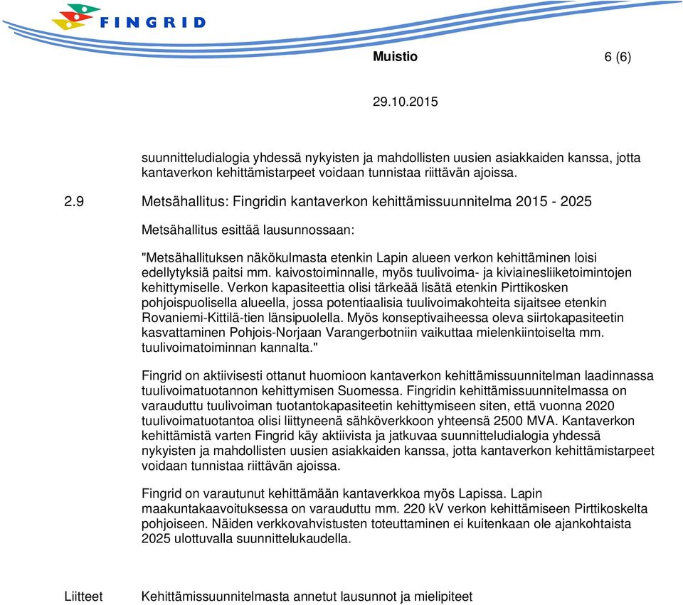 paitsi mm. kaivostoiminnalle, myös tuulivoima- ja kiviainesliiketoimintojen kehittymiselle.