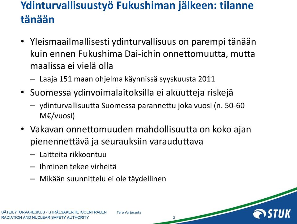 ei akuutteja riskejä ydinturvallisuutta Suomessa parannettu joka vuosi (n.