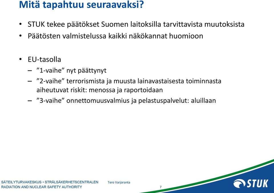 valmistelussa kaikki näkökannat huomioon EU-tasolla 1-vaihe nyt päättynyt 2-vaihe