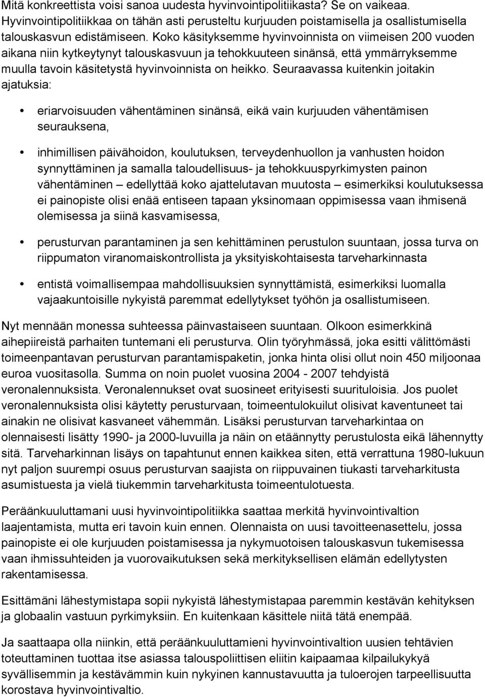 Seuraavassa kuitenkin joitakin ajatuksia: eriarvoisuuden vähentäminen sinänsä, eikä vain kurjuuden vähentämisen seurauksena, inhimillisen päivähoidon, koulutuksen, terveydenhuollon ja vanhusten