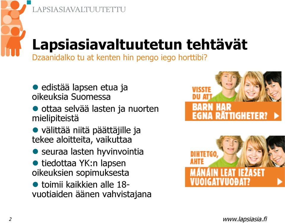 välittää niitä päättäjille ja tekee aloitteita, vaikuttaa seuraa lasten hyvinvointia