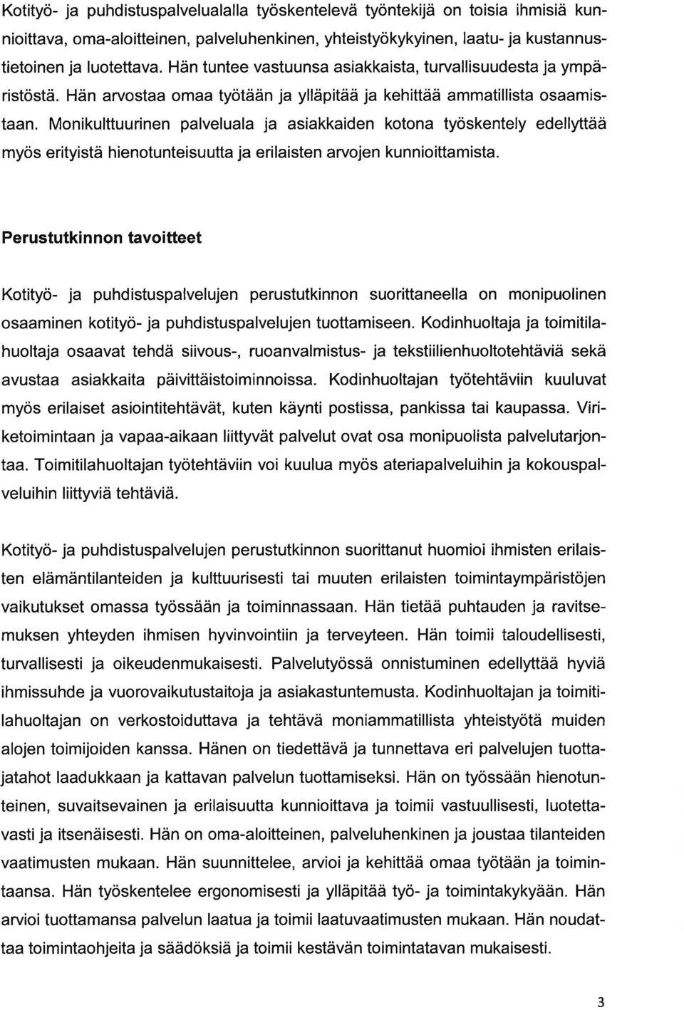 Monikulttuurinen plvelul j sikkiden koton työskentely edellyttää myös erityistä hienotunteisuutt j erilisten rvojen kunnioittmist.