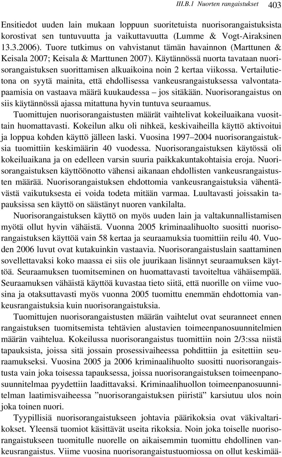 Vertailutietona on syytä mainita, että ehdollisessa vankeusrangaistuksessa valvontatapaamisia on vastaava määrä kuukaudessa jos sitäkään.