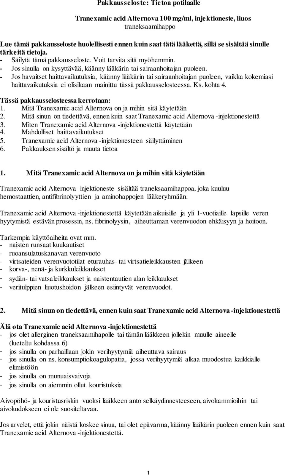- Jos havaitset haittavaikutuksia, käänny lääkärin tai sairaanhoitajan puoleen, vaikka kokemiasi haittavaikutuksia ei olisikaan mainittu tässä pakkausselosteessa. Ks. kohta 4.