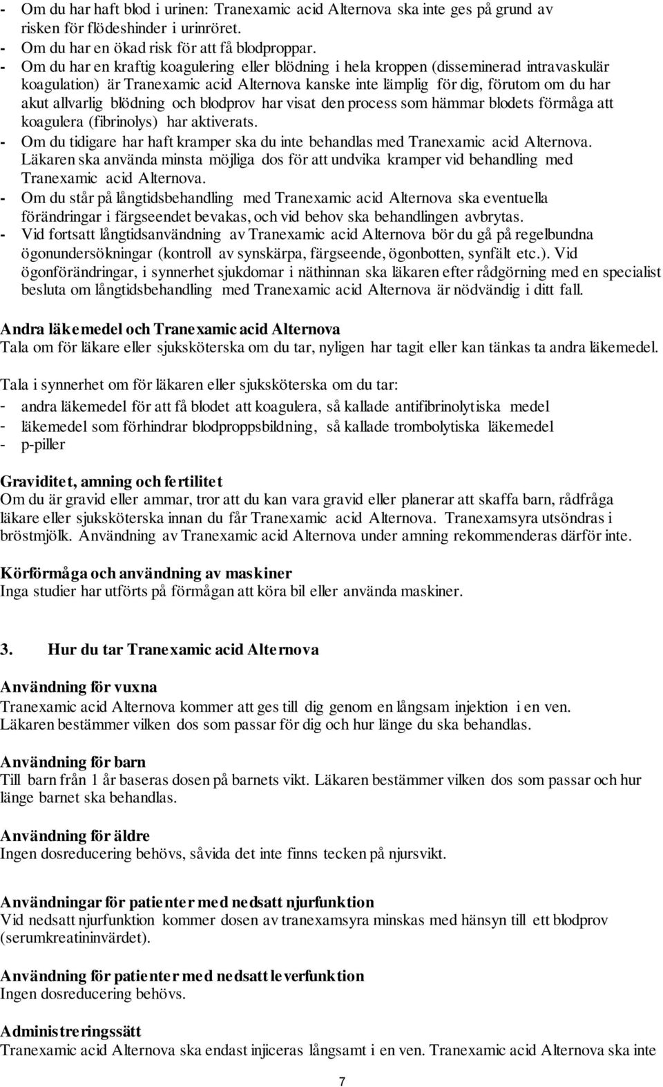blödning och blodprov har visat den process som hämmar blodets förmåga att koagulera (fibrinolys) har aktiverats. - Om du tidigare har haft kramper ska du inte behandlas med Tranexamic acid Alternova.