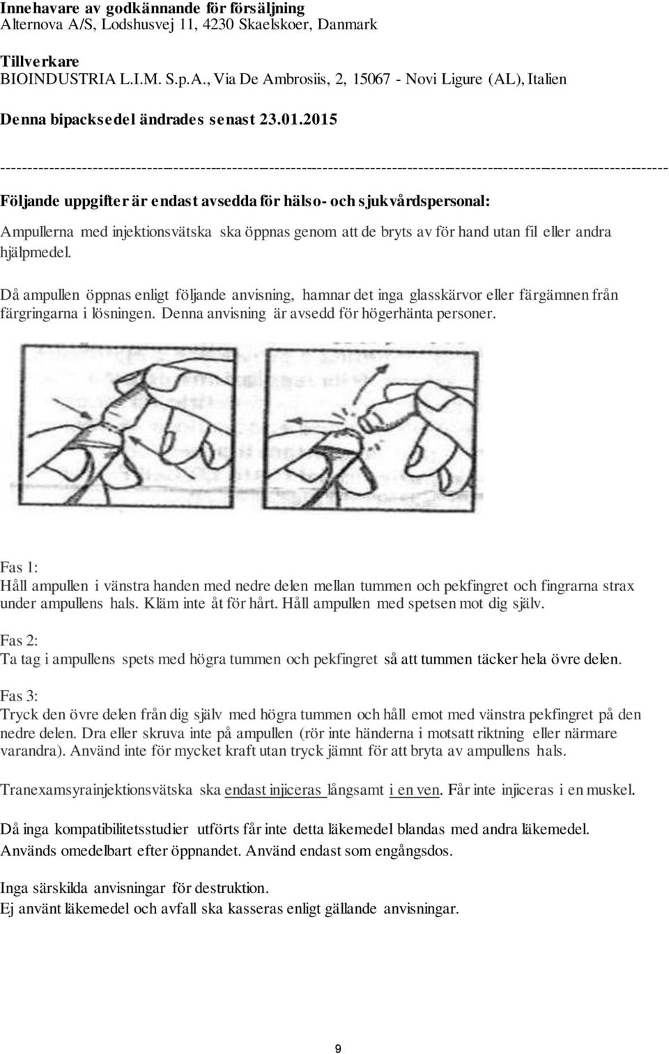 sjukvårdspersonal: Ampullerna med injektionsvätska ska öppnas genom att de bryts av för hand utan fil eller andra hjälpmedel.