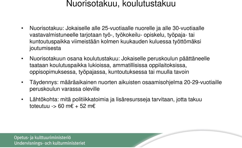 taataan koulutuspaikka lukioissa, ammatillisissa oppilaitoksissa, oppisopimuksessa, työpajassa, kuntoutuksessa tai muulla tavoin Täydennys: määräaikainen nuorten