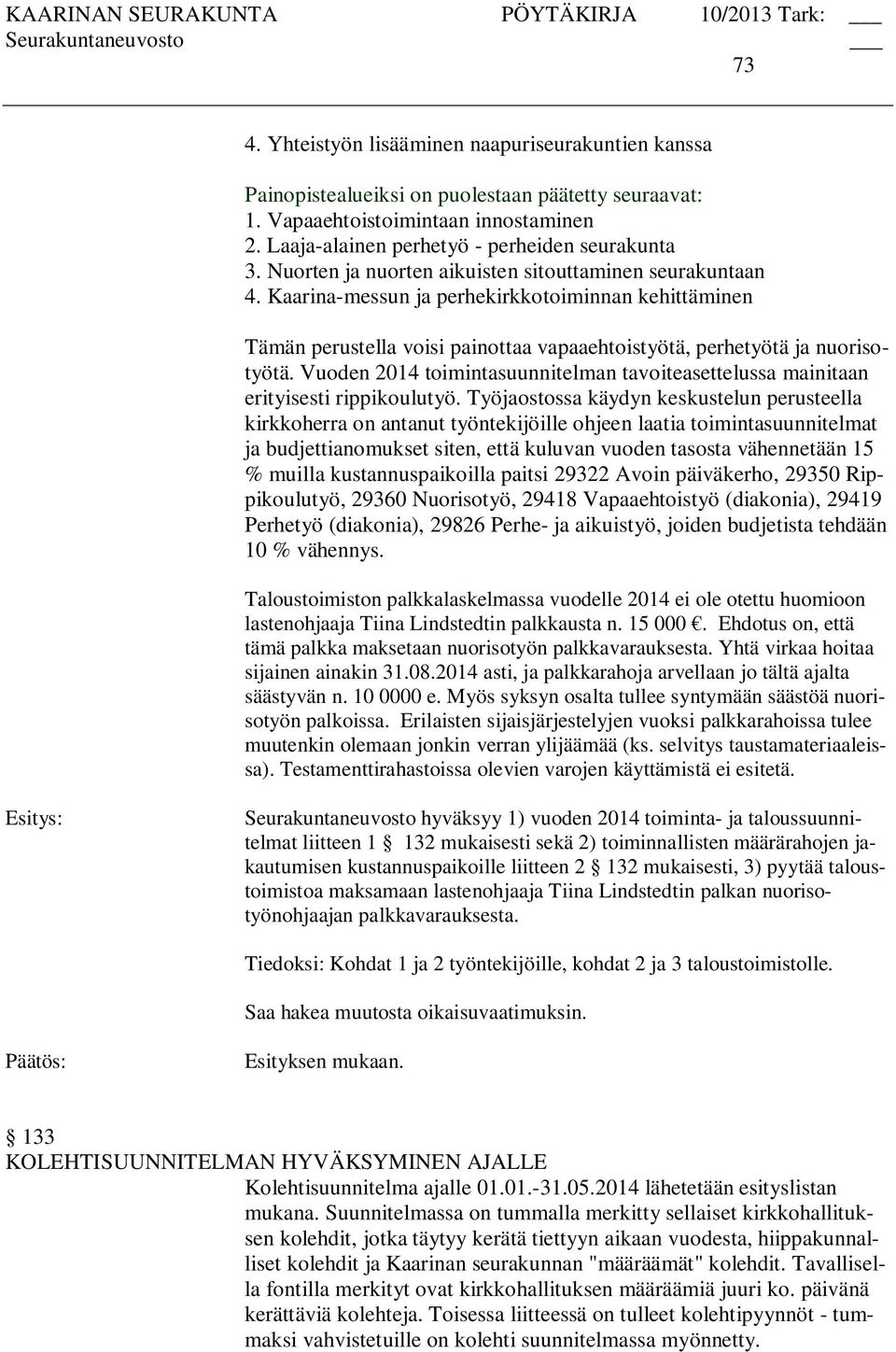 Vuoden 2014 toimintasuunnitelman tavoiteasettelussa mainitaan erityisesti rippikoulutyö.