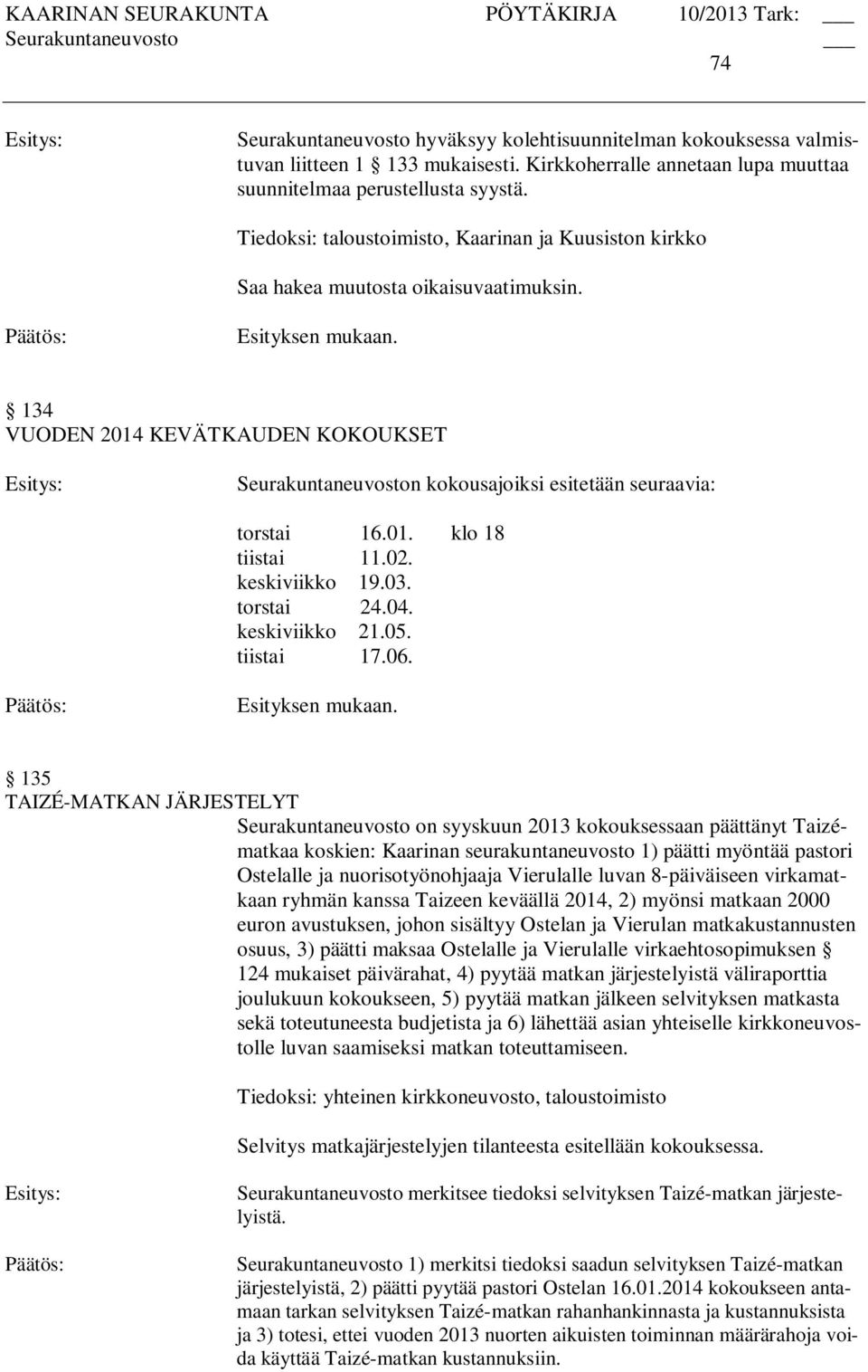 01. klo 18 tiistai 11.02. keskiviikko 19.03. torstai 24.04. keskiviikko 21.05. tiistai 17.06.