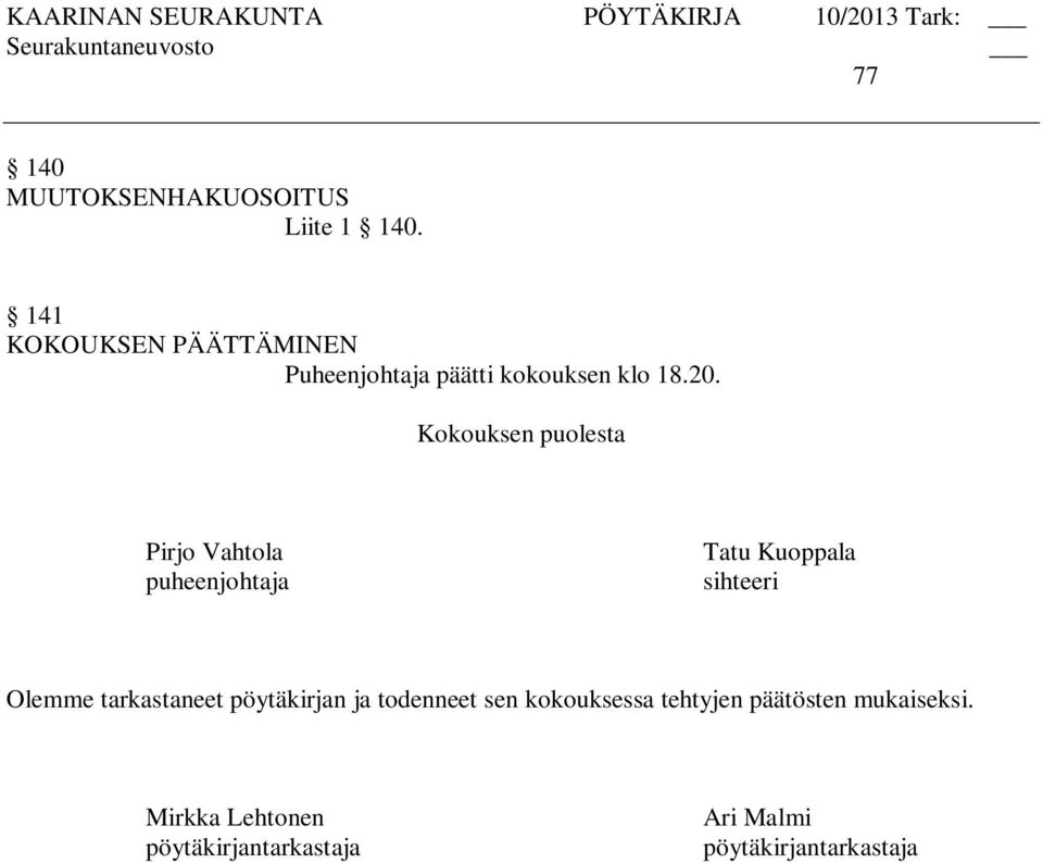 Kokouksen puolesta Pirjo Vahtola puheenjohtaja Tatu Kuoppala sihteeri Olemme