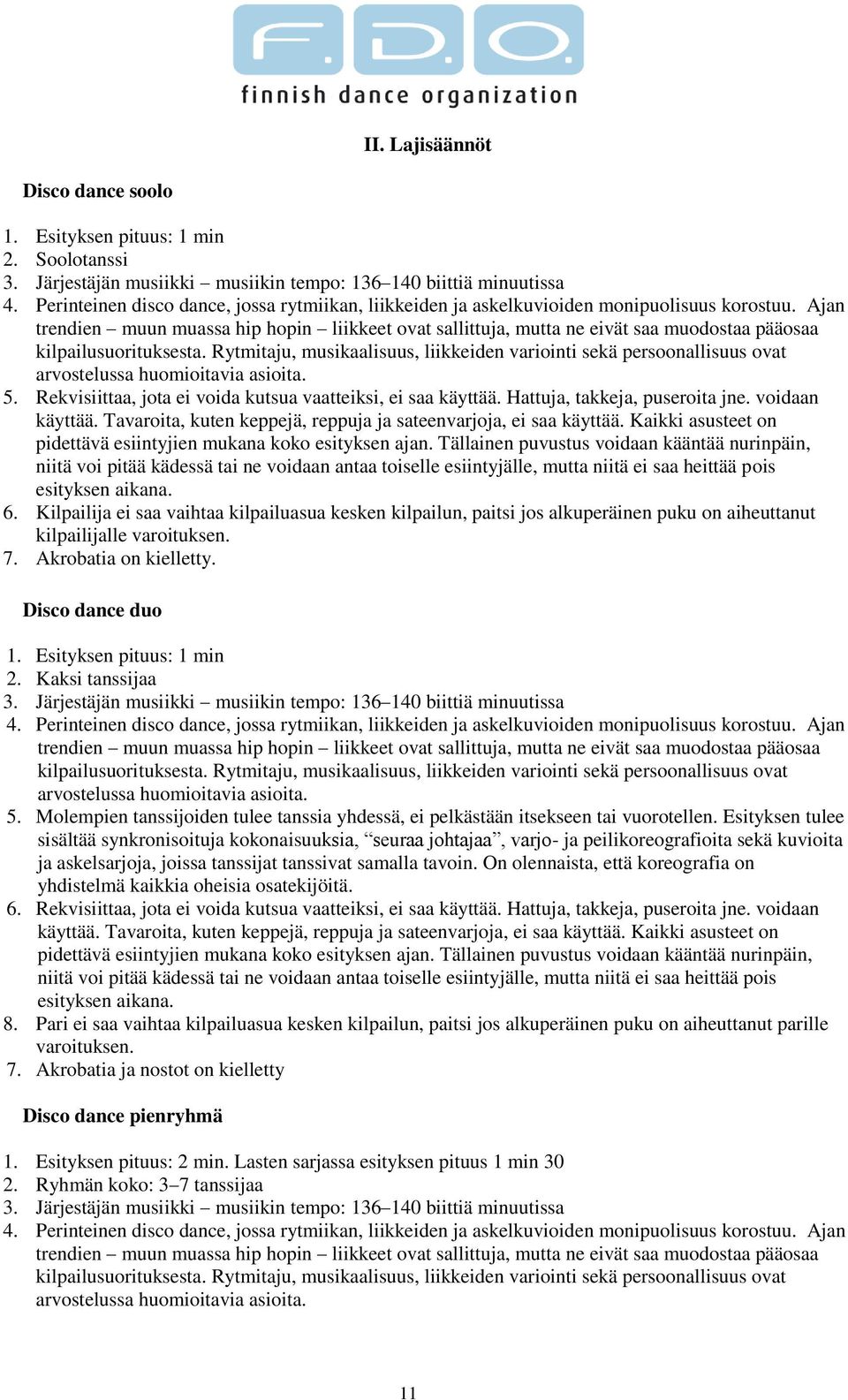 Ajan trendien muun muassa hip hopin liikkeet ovat sallittuja, mutta ne eivät saa muodostaa pääosaa kilpailusuorituksesta.