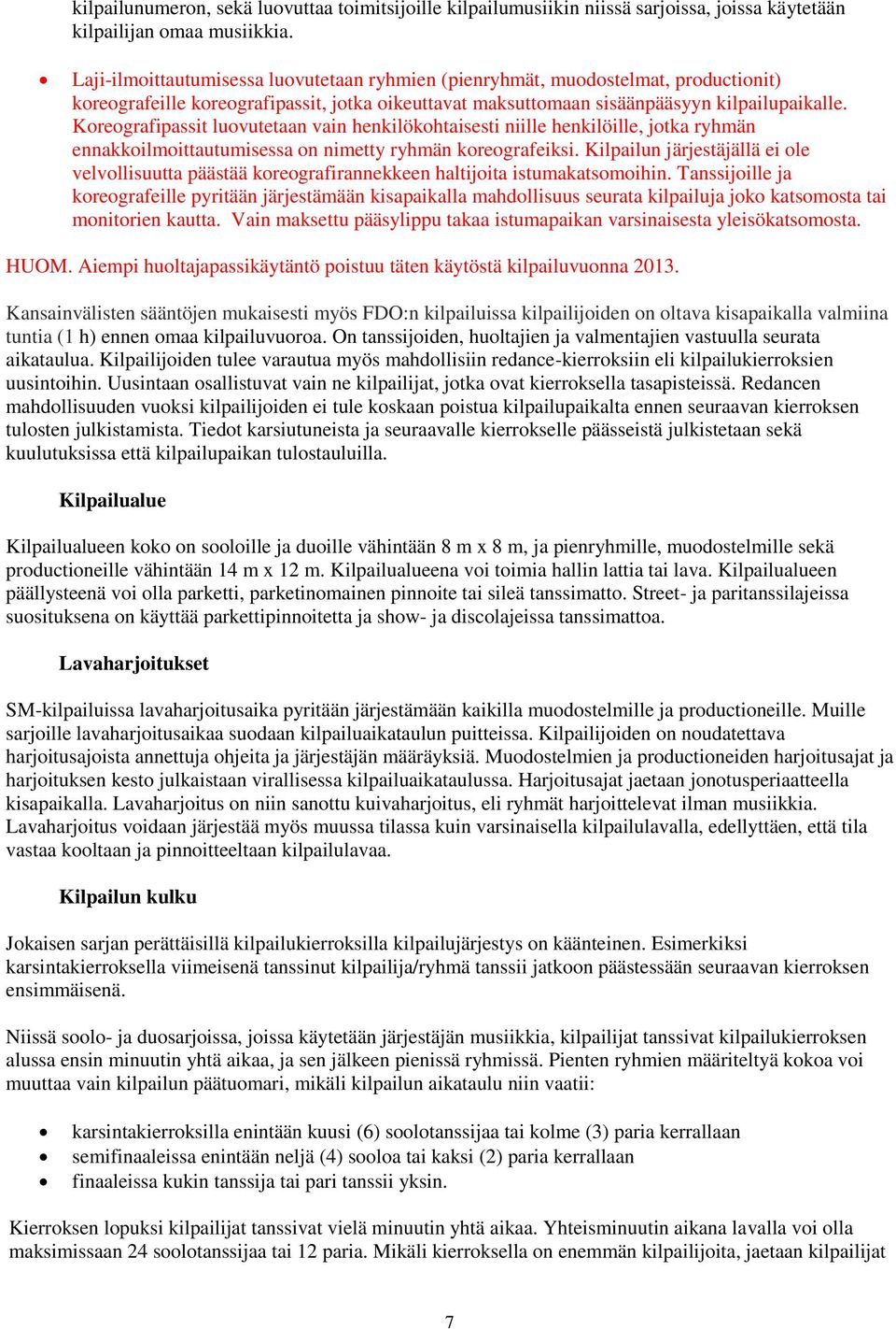 Koreografipassit luovutetaan vain henkilökohtaisesti niille henkilöille, jotka ryhmän ennakkoilmoittautumisessa on nimetty ryhmän koreografeiksi.