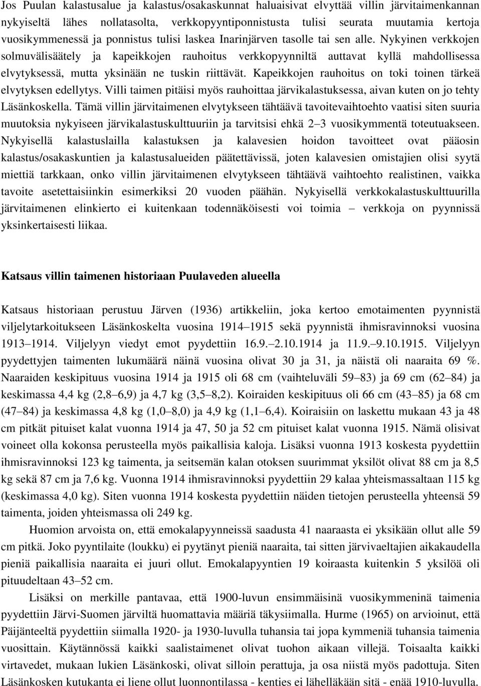 Nykyinen verkkojen solmuvälisäätely ja kapeikkojen rauhoitus verkkopyynniltä auttavat kyllä mahdollisessa elvytyksessä, mutta yksinään ne tuskin riittävät.