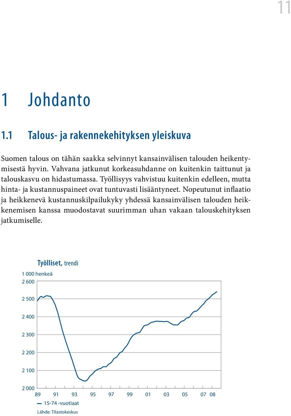 Työllisyys vahvistuu kuitenkin edelleen, mutta hinta- ja kustannuspaineet ovat tuntuvasti lisääntyneet.