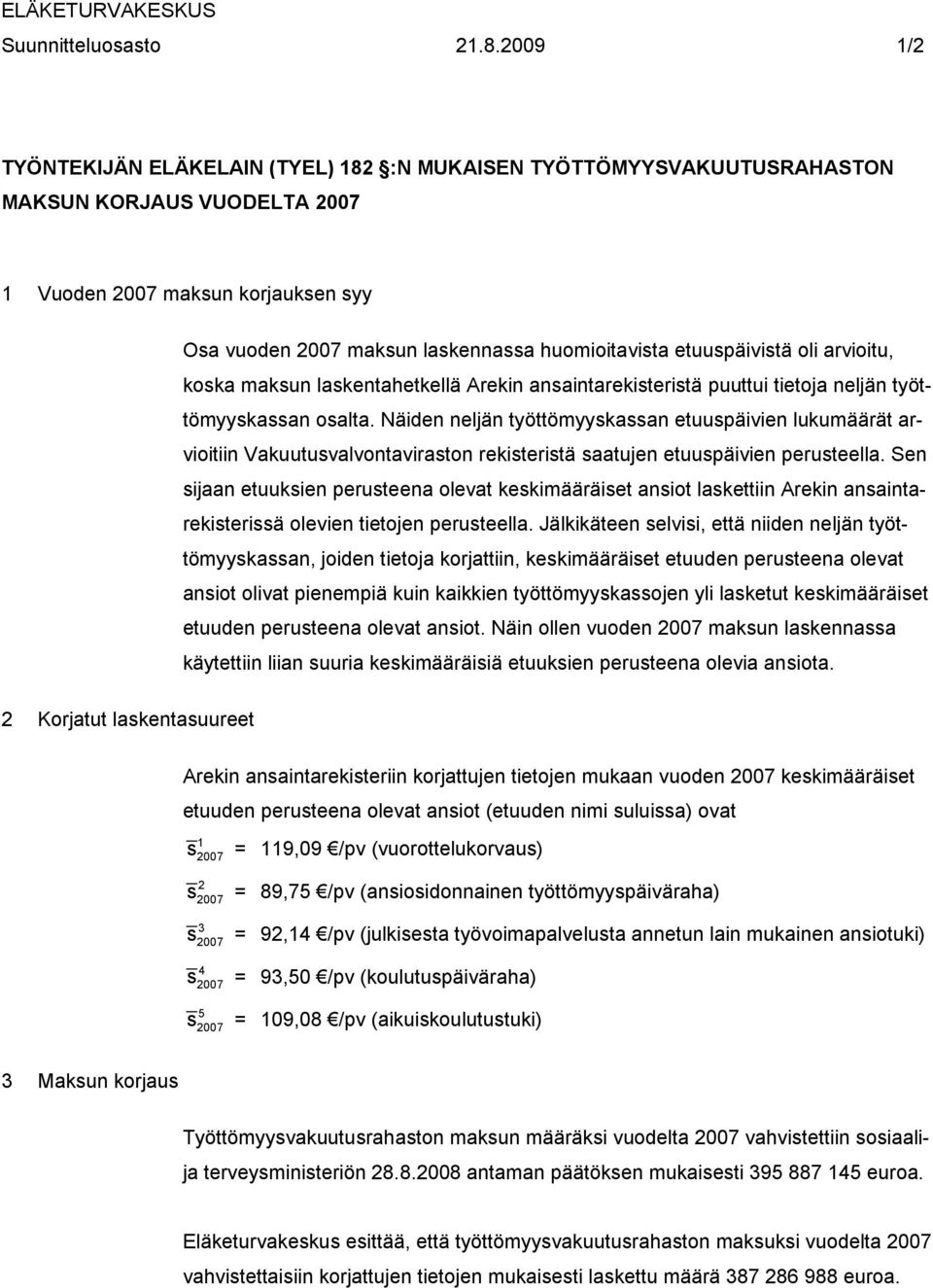 nintrekiteritä puuttui tietoj neljän työttömyykn olt. äiden neljän työttömyykn etuupäiien lukumäärät rioitiin Vkuutulontirton rekiteritä tujen etuupäiien peruteell.