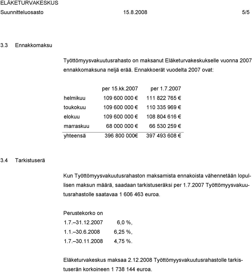 Trkituerä Kun Työttömyykuuturhton mkmit ennkoit ähennetään lopullien mkun määrä, dn trkitueräki per.7.