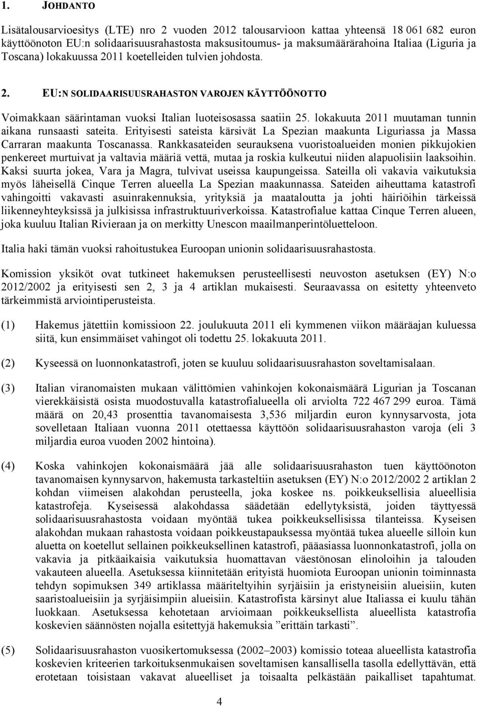 lokakuuta 2011 muutaman tunnin aikana runsaasti sateita. Erityisesti sateista kärsivät La Spezian maakunta Liguriassa ja Massa Carraran maakunta Toscanassa.