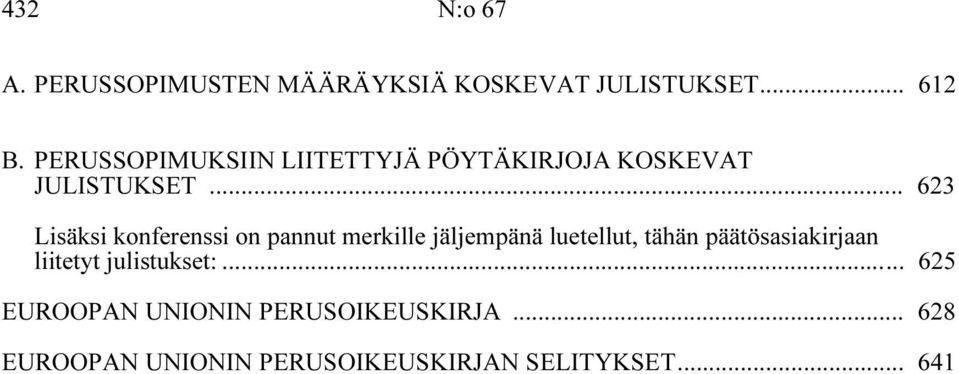 .. 623 Lisäksi konferenssi on pannut merkille jäljempänä luetellut, tähän