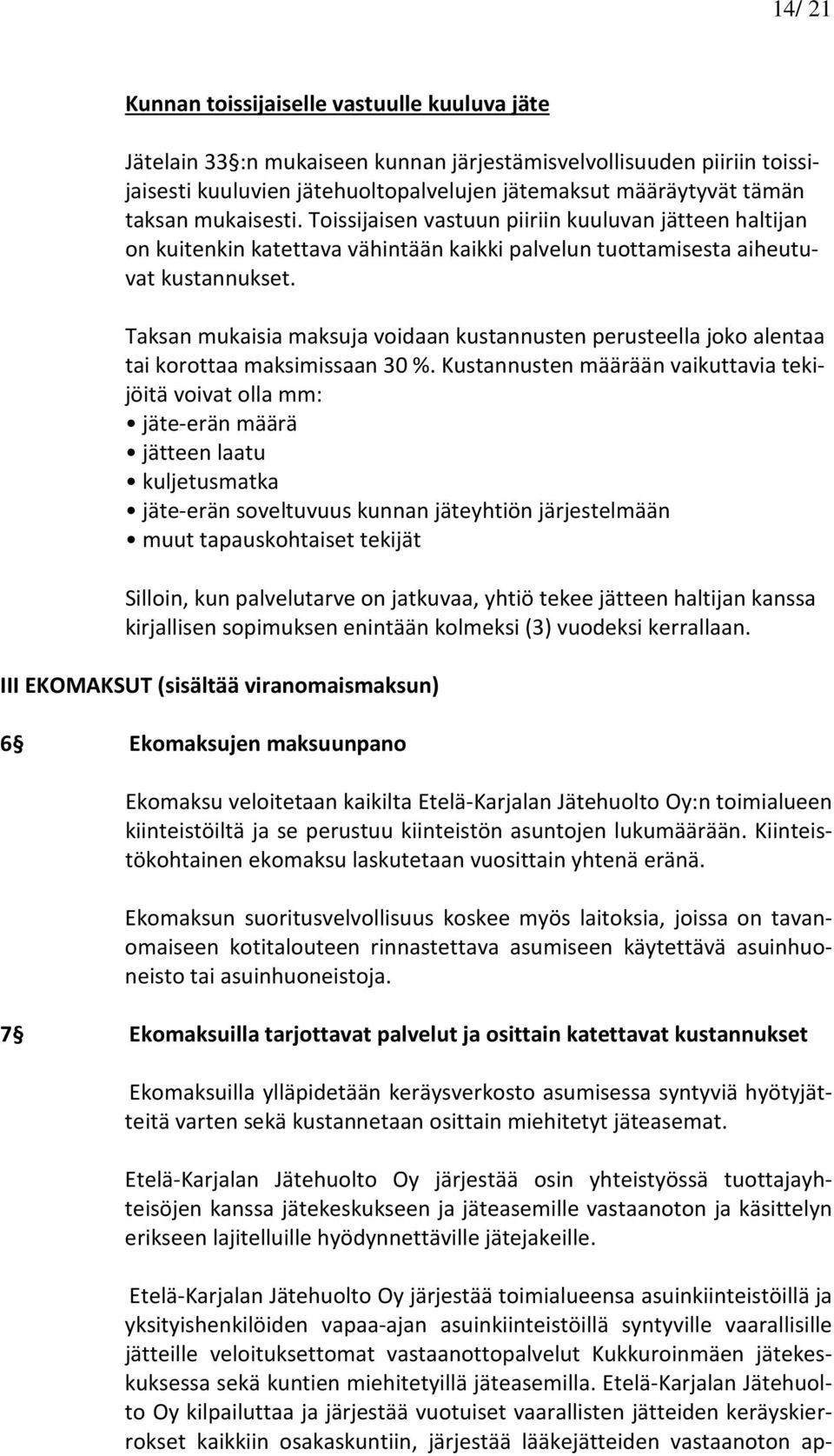 Taksan mukaisia maksuja voidaan kustannusten perusteella joko alentaa tai korottaa maksimissaan 30 %.