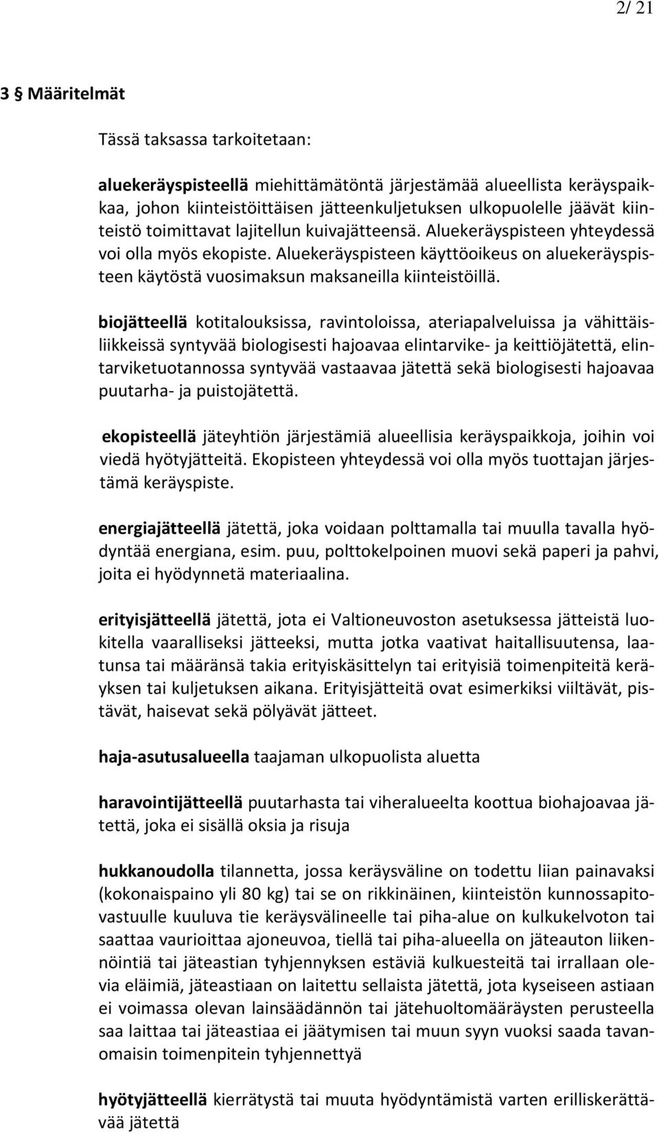 biojätteellä kotitalouksissa, ravintoloissa, ateriapalveluissa ja vähittäisliikkeissä syntyvää biologisesti hajoavaa elintarvike- ja keittiöjätettä, elintarviketuotannossa syntyvää vastaavaa jätettä