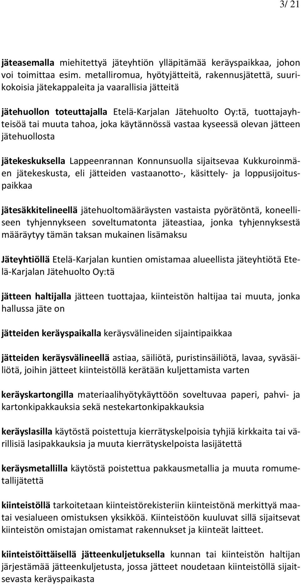käytännössä vastaa kyseessä olevan jätteen jätehuollosta jätekeskuksella Lappeenrannan Konnunsuolla sijaitsevaa Kukkuroinmäen jätekeskusta, eli jätteiden vastaanotto-, käsittely- ja