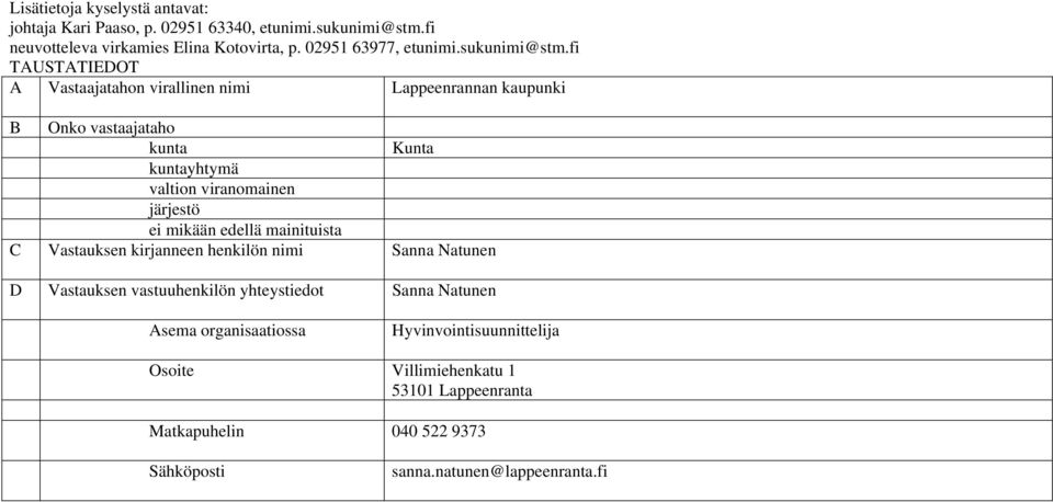 fi TAUSTATIEDOT A Vastaajatahon virallinen nimi Lappeenrannan kaupunki B Onko vastaajataho kunta Kunta kuntayhtymä valtion viranomainen järjestö ei