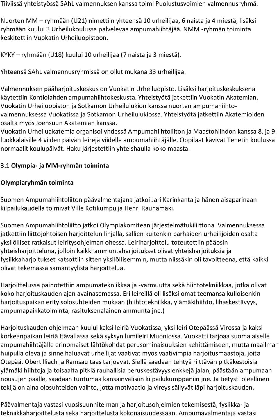 Vlmennuksen päährjotuskeskus on Vuoktn rheluopsto. Lsäks hrjotuskeskuksen käytettn Kontolhden mpumhhtokeskust.