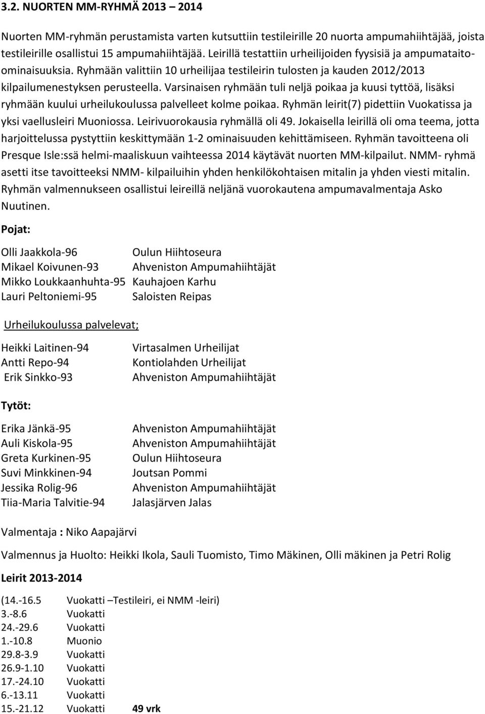 Ryhmän lert7 pdettn Vuoktss j yks vellusler Muonoss. Lervuorokus ryhmällä ol 49. Joksell lerllä ol om teem, jott hrjotteluss pystyttn keskttymään 1-2 omnsuuden kehttämseen.