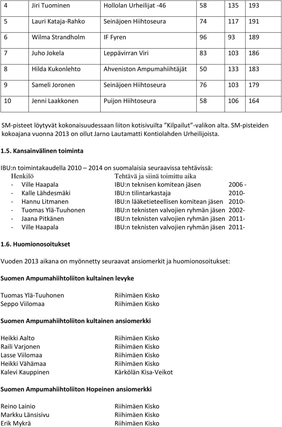 SM-psteden kokojn vuonn 2013 on ollut Jrno Lutmtt Kontolhden rheljost. 1.5.