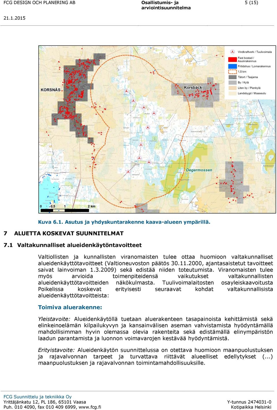 2000, ajantasaistetut tavoitteet saivat lainvoiman 1.3.2009) sekä edistää niiden toteutumista.