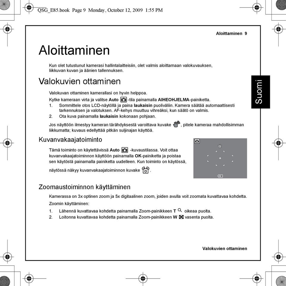 tallennuksen. Valokuvien ottaminen Valokuvan ottaminen kamerallasi on hyvin helppoa. Kytke kameraan virta ja valitse Auto -tila painamalla AIHEOHJELMA-painiketta. 1.