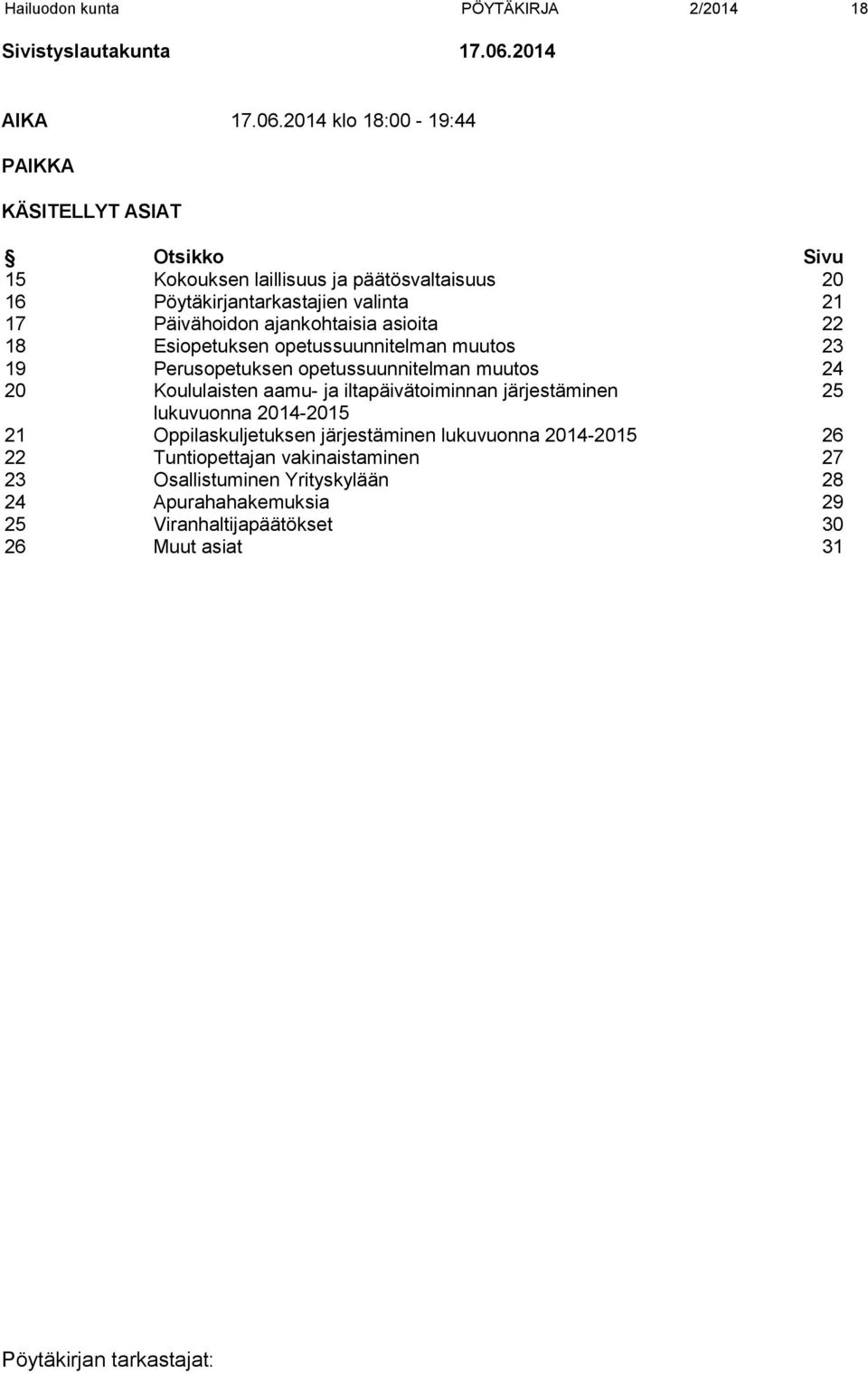 2014 klo 18:00-19:44 PAIKKA KÄSITELLYT ASIAT Otsikko Sivu 15 Kokouksen laillisuus ja päätösvaltaisuus 20 16 Pöytäkirjantarkastajien valinta 21 17 Päivähoidon