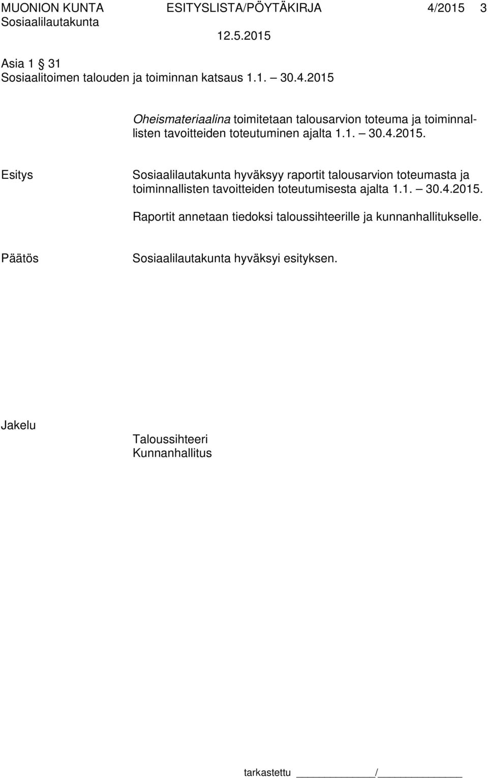 2015 Oheismateriaalina toimitetaan talousarvion toteuma ja toiminnallisten tavoitteiden toteutuminen ajalta 1.1. 30.4.