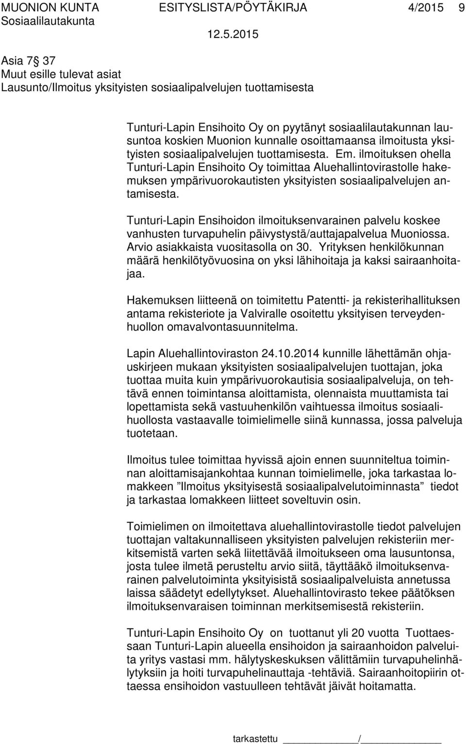 ilmoituksen ohella Tunturi-Lapin Ensihoito Oy toimittaa Aluehallintovirastolle hakemuksen ympärivuorokautisten yksityisten sosiaalipalvelujen antamisesta.