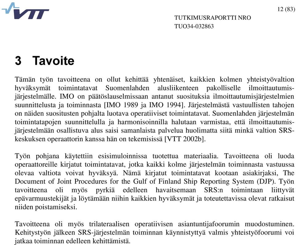 Järjestelmästä vastuullisten tahojen on näiden suositusten pohjalta luotava operatiiviset toimintatavat.