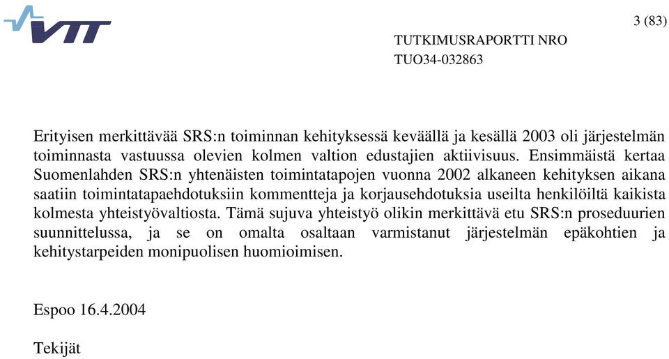 Ensimmäistä kertaa Suomenlahden SRS:n yhtenäisten toimintatapojen vuonna 2002 alkaneen kehityksen aikana saatiin toimintatapaehdotuksiin kommentteja ja